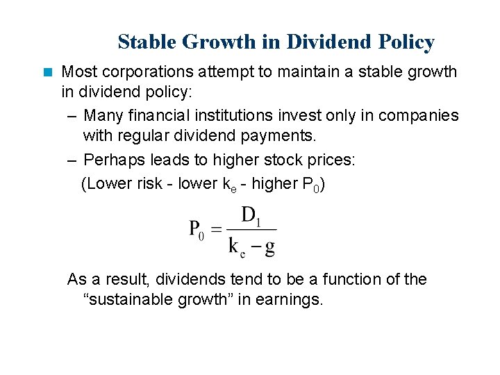 Stable Growth in Dividend Policy n Most corporations attempt to maintain a stable growth