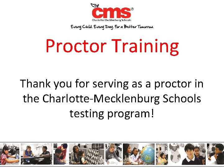 Proctor Training Thank you for serving as a proctor in the Charlotte-Mecklenburg Schools testing