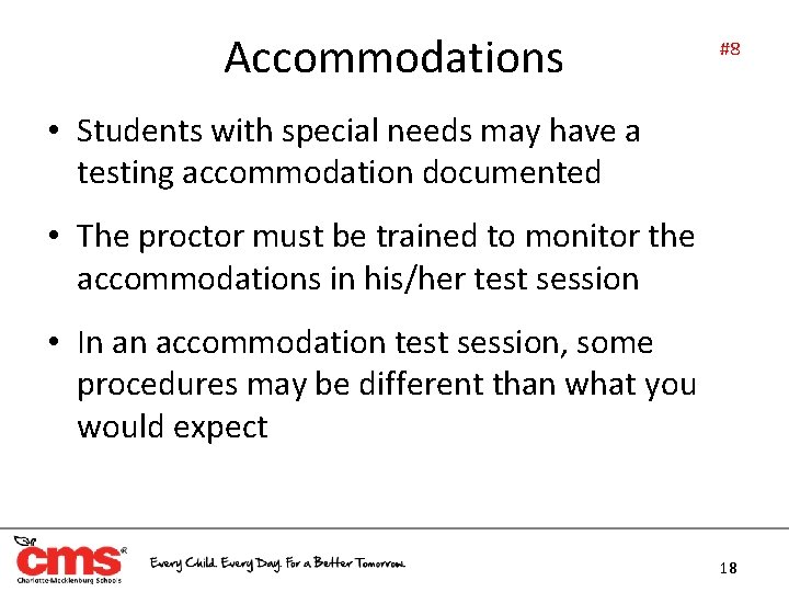 Accommodations #8 • Students with special needs may have a testing accommodation documented •