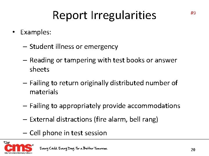 Report Irregularities #9 • Examples: – Student illness or emergency – Reading or tampering