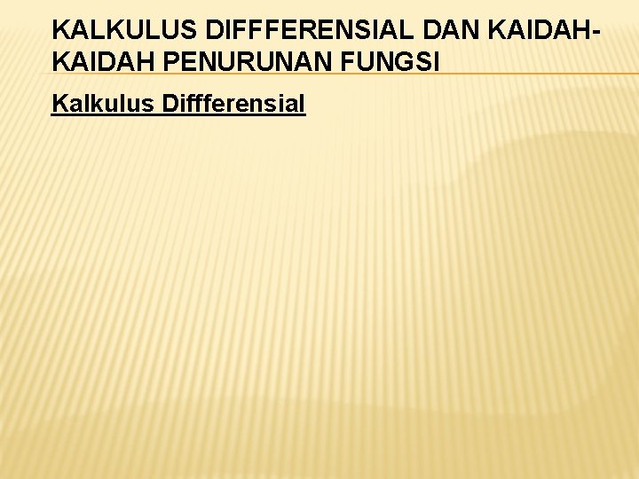 KALKULUS DIFFFERENSIAL DAN KAIDAH PENURUNAN FUNGSI Kalkulus Diffferensial 