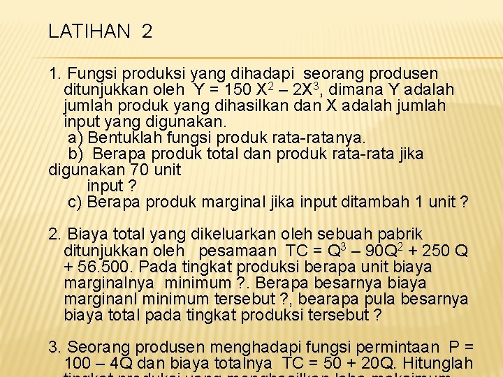 LATIHAN 2 1. Fungsi produksi yang dihadapi seorang produsen ditunjukkan oleh Y = 150