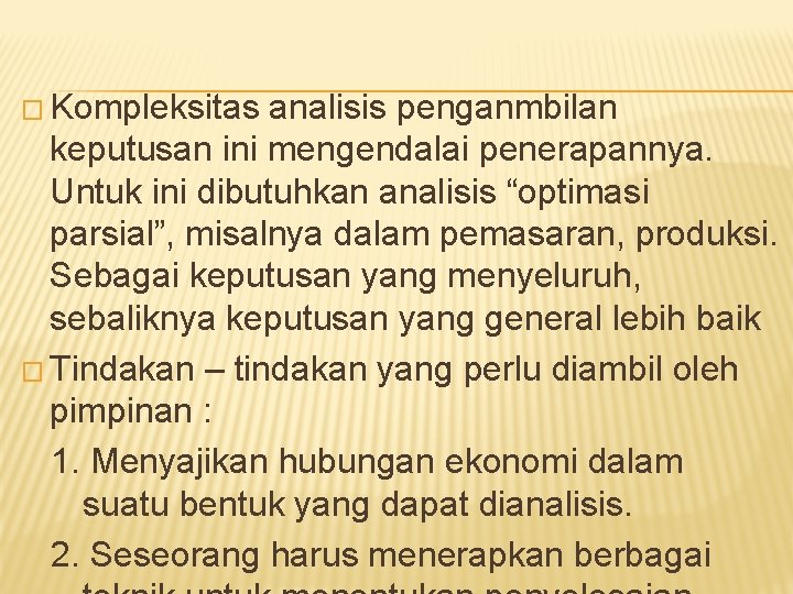 � Kompleksitas analisis penganmbilan keputusan ini mengendalai penerapannya. Untuk ini dibutuhkan analisis “optimasi parsial”,