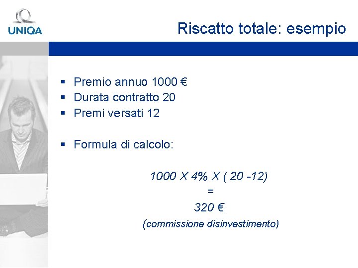 Riscatto totale: esempio § Premio annuo 1000 € § Durata contratto 20 § Premi