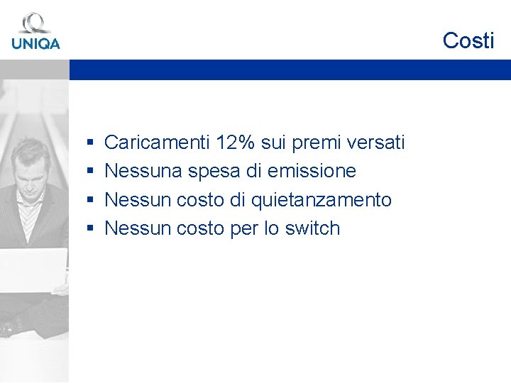 Costi § § Caricamenti 12% sui premi versati Nessuna spesa di emissione Nessun costo