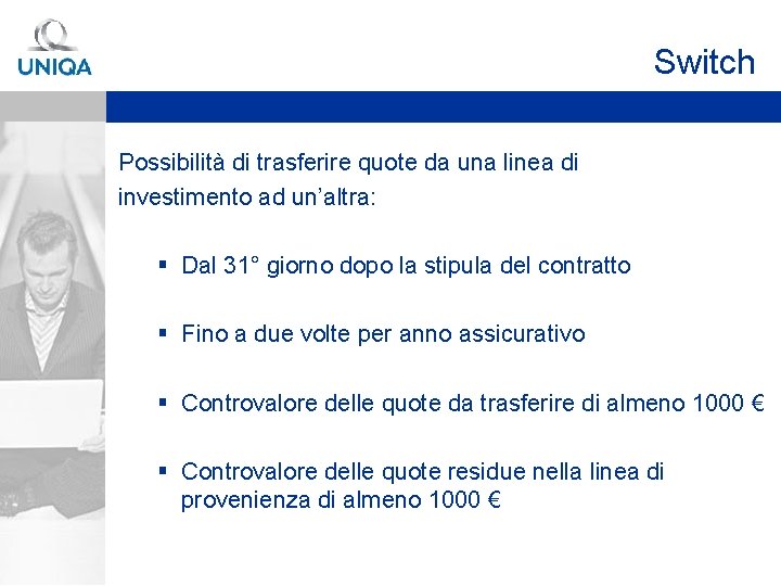 Switch Possibilità di trasferire quote da una linea di investimento ad un’altra: § Dal