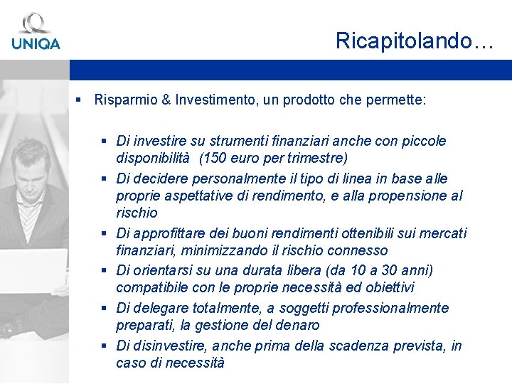 Ricapitolando… § Risparmio & Investimento, un prodotto che permette: § Di investire su strumenti