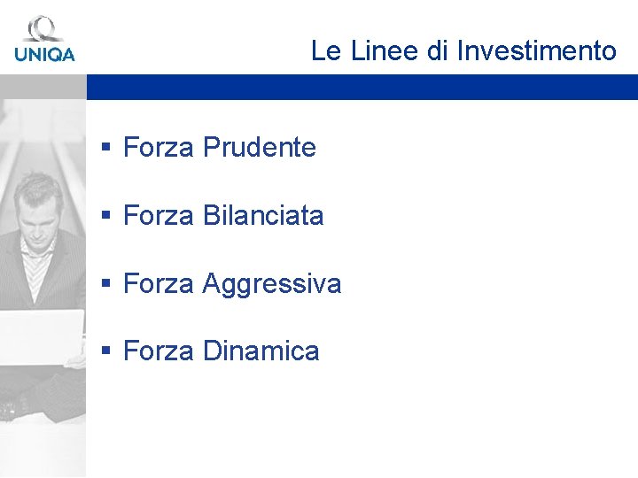 Le Linee di Investimento § Forza Prudente § Forza Bilanciata § Forza Aggressiva §
