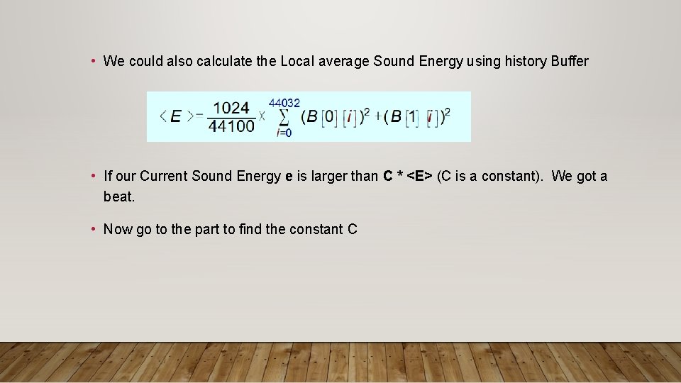  • We could also calculate the Local average Sound Energy using history Buffer