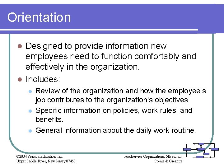 Orientation Designed to provide information new employees need to function comfortably and effectively in