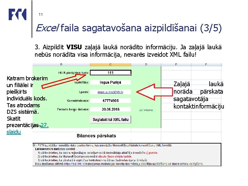 11 Excel faila sagatavošana aizpildīšanai (3/5) 3. Aizpildīt VISU zaļajā laukā norādīto informāciju. Ja