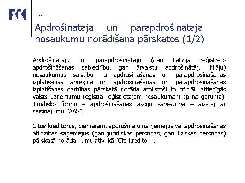 20 Apdrošinātāja un pārapdrošinātāja nosaukumu norādīšana pārskatos (1/2) Apdrošinātāju un pārapdrošinātāju (gan Latvijā reģistrēto