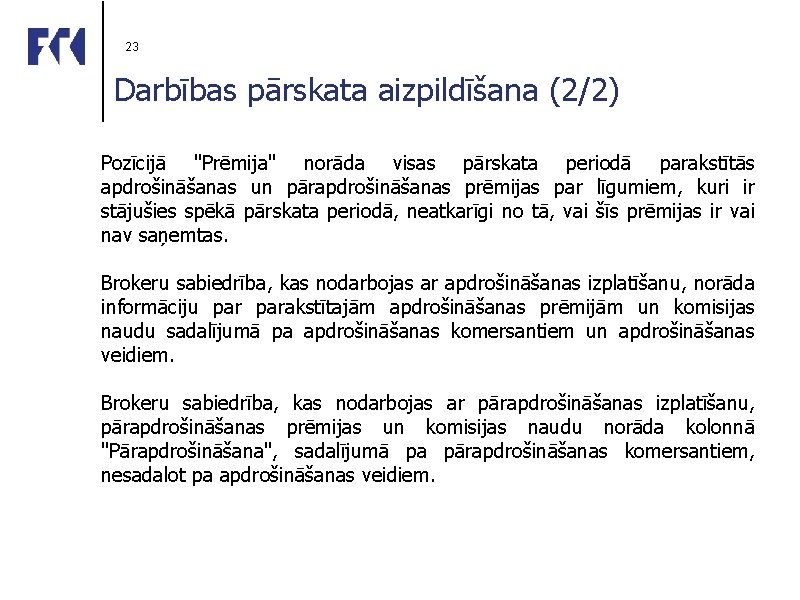 23 Darbības pārskata aizpildīšana (2/2) Pozīcijā "Prēmija" norāda visas pārskata periodā parakstītās apdrošināšanas un