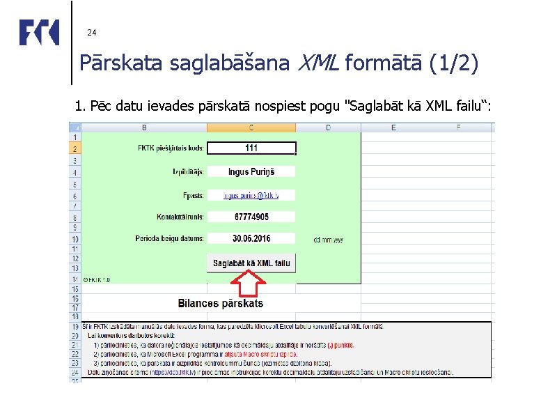 24 Pārskata saglabāšana XML formātā (1/2) 1. Pēc datu ievades pārskatā nospiest pogu "Saglabāt