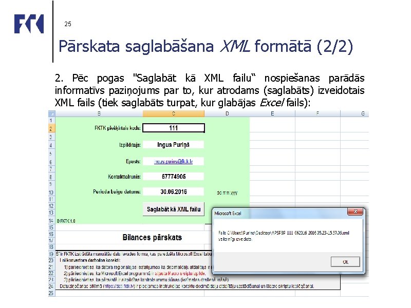 25 Pārskata saglabāšana XML formātā (2/2) 2. Pēc pogas "Saglabāt kā XML failu“ nospiešanas