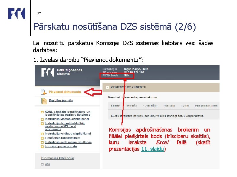 27 Pārskatu nosūtīšana DZS sistēmā (2/6) Lai nosūtītu pārskatus Komisijai DZS sistēmas lietotājs veic