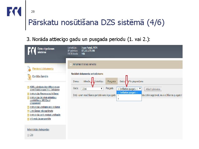 29 Pārskatu nosūtīšana DZS sistēmā (4/6) 3. Norāda attiecīgo gadu un pusgada periodu (1.