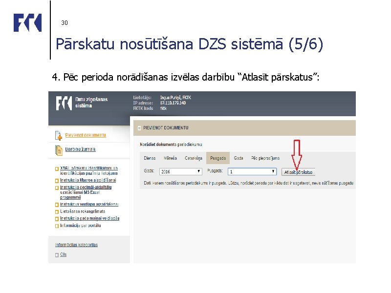 30 Pārskatu nosūtīšana DZS sistēmā (5/6) 4. Pēc perioda norādīšanas izvēlas darbību “Atlasīt pārskatus”: