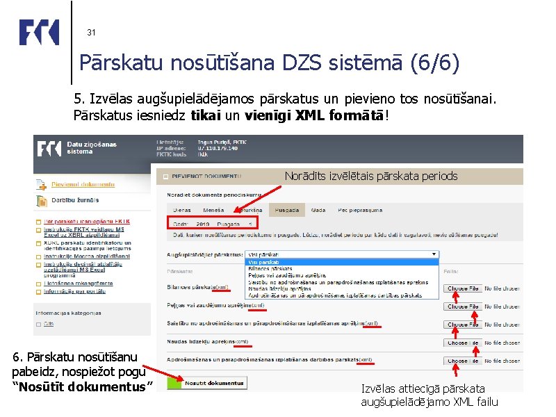 31 Pārskatu nosūtīšana DZS sistēmā (6/6) 5. Izvēlas augšupielādējamos pārskatus un pievieno tos nosūtīšanai.