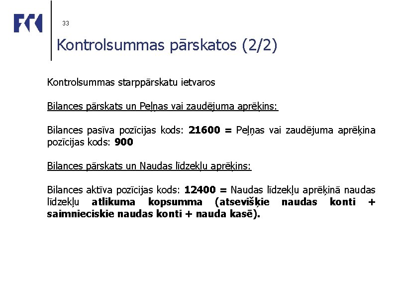 33 Kontrolsummas pārskatos (2/2) Kontrolsummas starppārskatu ietvaros Bilances pārskats un Peļņas vai zaudējuma aprēķins: