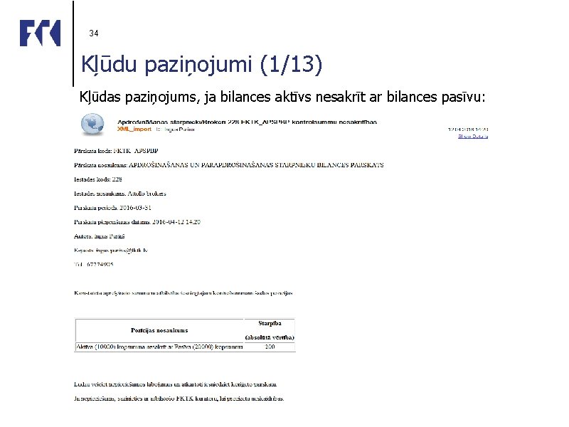 34 Kļūdu paziņojumi (1/13) Kļūdas paziņojums, ja bilances aktīvs nesakrīt ar bilances pasīvu: 