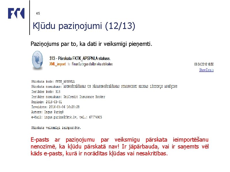 45 Kļūdu paziņojumi (12/13) Paziņojums par to, ka dati ir veiksmīgi pieņemti. E-pasts ar