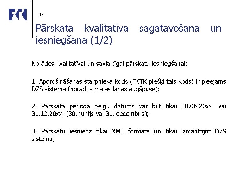 47 Pārskata kvalitatīva sagatavošana un iesniegšana (1/2) Norādes kvalitatīvai un savlaicīgai pārskatu iesniegšanai: 1.