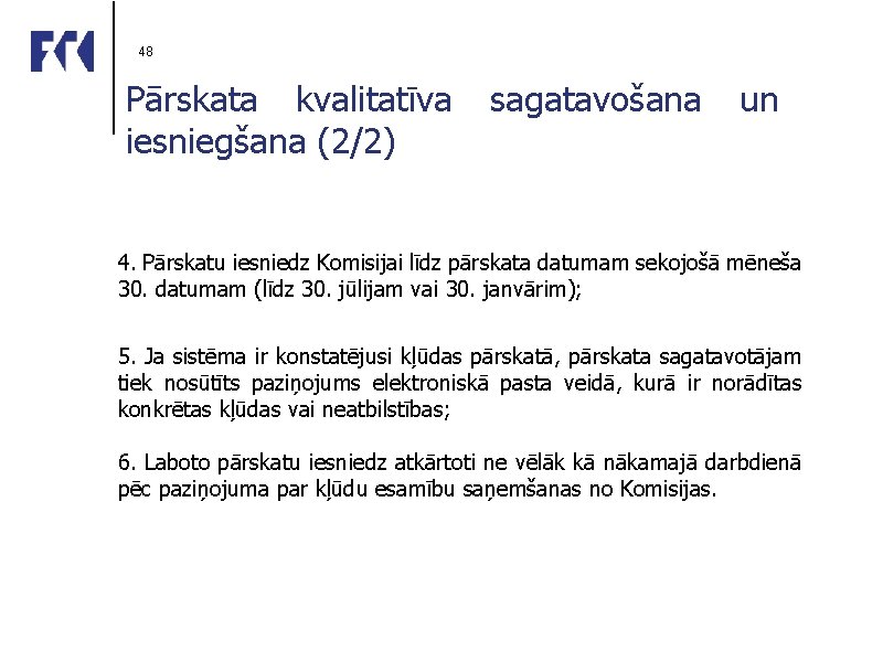 48 Pārskata kvalitatīva sagatavošana un iesniegšana (2/2) 4. Pārskatu iesniedz Komisijai līdz pārskata datumam