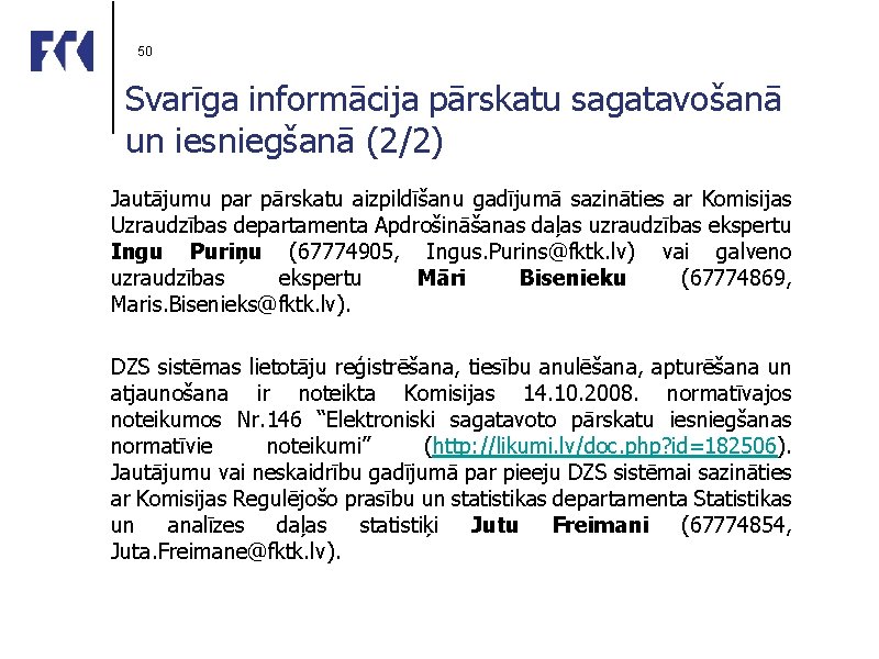 50 Svarīga informācija pārskatu sagatavošanā un iesniegšanā (2/2) Jautājumu par pārskatu aizpildīšanu gadījumā sazināties