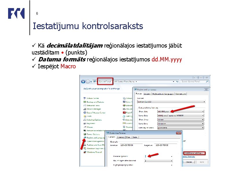 6 Iestatījumu kontrolsaraksts ü Kā decimālatdalītājam reģionālajos iestatījumos jābūt uzstādītam • (punkts) ü Datuma