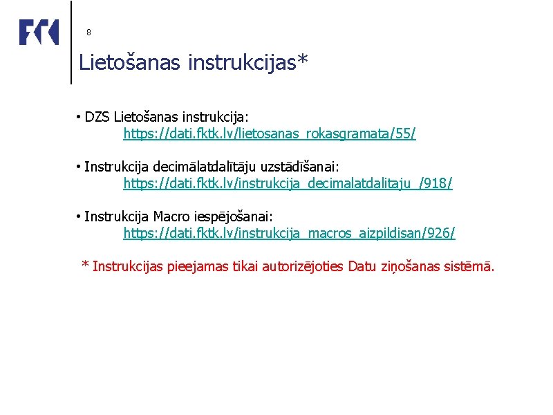 8 Lietošanas instrukcijas* • DZS Lietošanas instrukcija: https: //dati. fktk. lv/lietosanas_rokasgramata/55/ • Instrukcija decimālatdalītāju