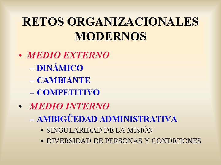 RETOS ORGANIZACIONALES MODERNOS • MEDIO EXTERNO – DINÁMICO – CAMBIANTE – COMPETITIVO • MEDIO
