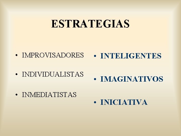 ESTRATEGIAS • IMPROVISADORES • INDIVIDUALISTAS • INMEDIATISTAS • INTELIGENTES • IMAGINATIVOS • INICIATIVA 