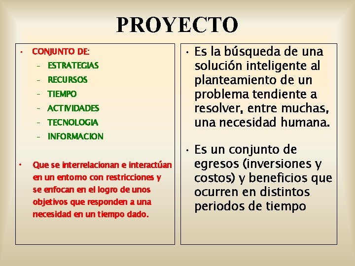 PROYECTO • CONJUNTO DE: – ESTRATEGIAS – RECURSOS – TIEMPO – ACTIVIDADES – TECNOLOGIA