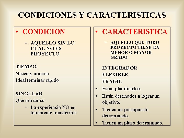 CONDICIONES Y CARACTERISTICAS • CONDICION • CARACTERISTICA – AQUELLO QUE TODO PROYECTO TIENE EN