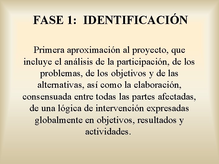 FASE 1: IDENTIFICACIÓN Primera aproximación al proyecto, que incluye el análisis de la participación,