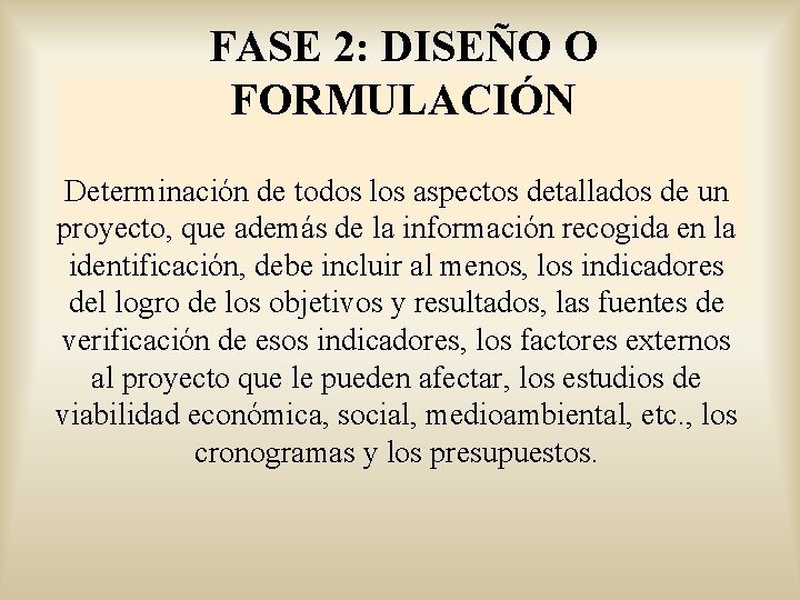 FASE 2: DISEÑO O FORMULACIÓN Determinación de todos los aspectos detallados de un proyecto,