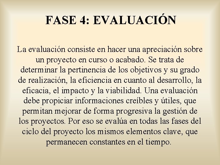 FASE 4: EVALUACIÓN La evaluación consiste en hacer una apreciación sobre un proyecto en