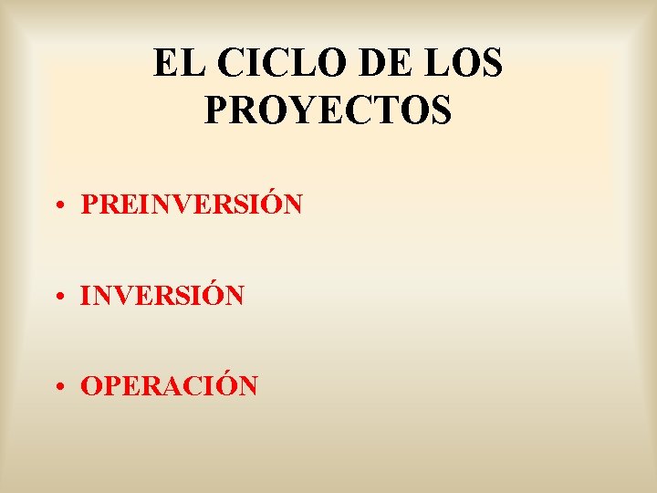 EL CICLO DE LOS PROYECTOS • PREINVERSIÓN • OPERACIÓN 