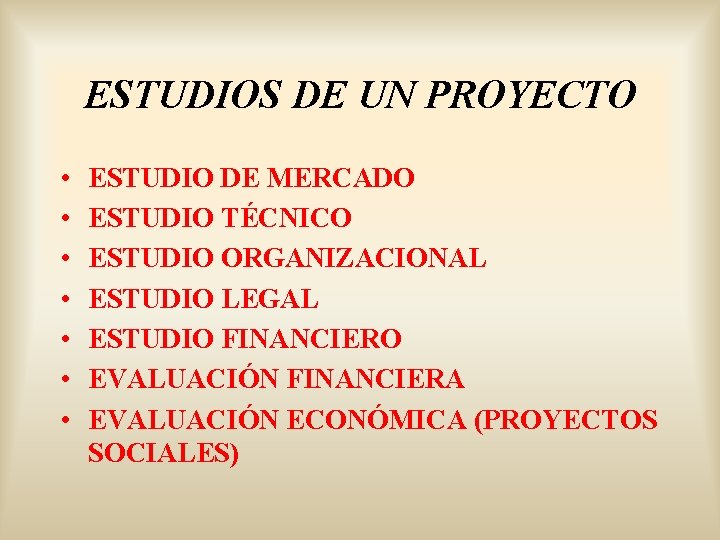 ESTUDIOS DE UN PROYECTO • • ESTUDIO DE MERCADO ESTUDIO TÉCNICO ESTUDIO ORGANIZACIONAL ESTUDIO