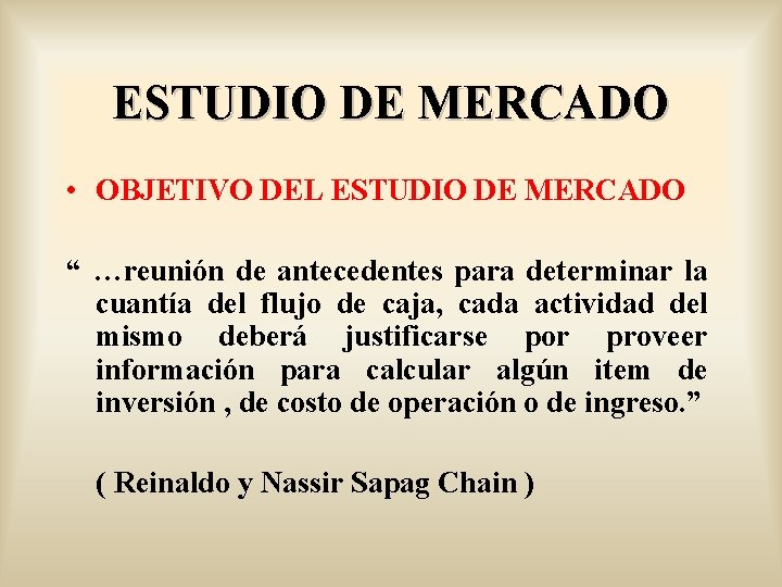 ESTUDIO DE MERCADO • OBJETIVO DEL ESTUDIO DE MERCADO “ …reunión de antecedentes para