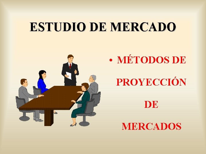 ESTUDIO DE MERCADO • MÉTODOS DE PROYECCIÓN DE MERCADOS 