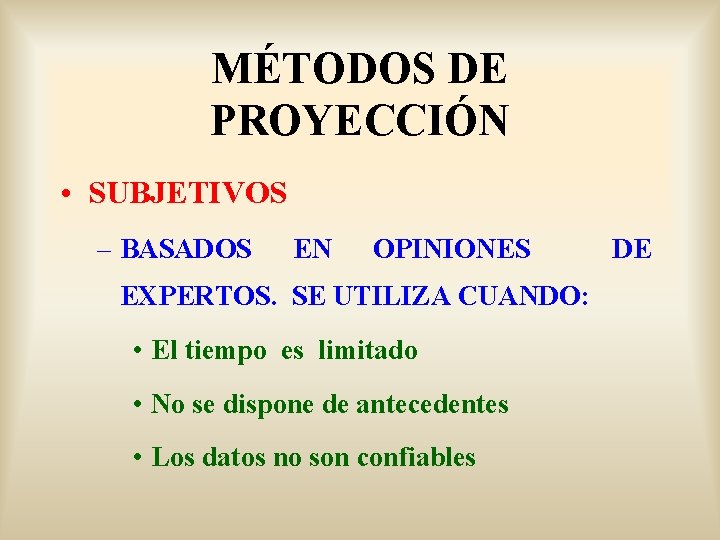 MÉTODOS DE PROYECCIÓN • SUBJETIVOS – BASADOS EN OPINIONES EXPERTOS. SE UTILIZA CUANDO: •