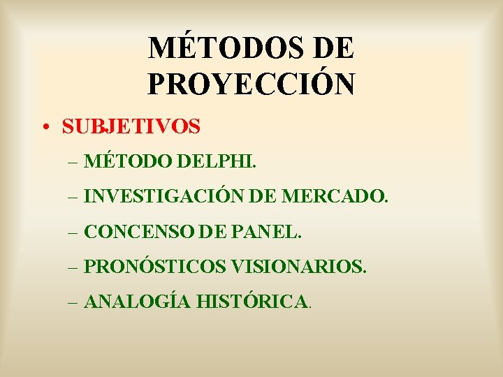 MÉTODOS DE PROYECCIÓN • SUBJETIVOS – MÉTODO DELPHI. – INVESTIGACIÓN DE MERCADO. – CONCENSO