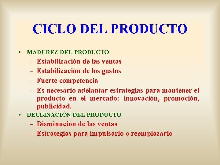 CICLO DEL PRODUCTO • MADUREZ DEL PRODUCTO – – Estabilización de las ventas Estabilización