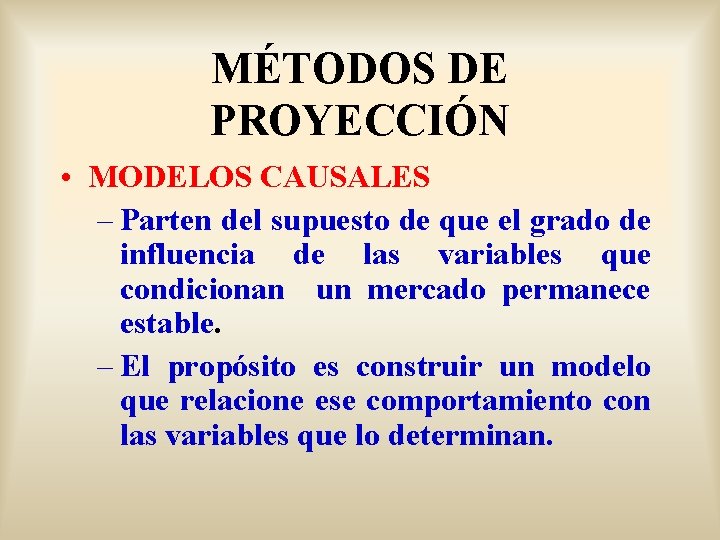 MÉTODOS DE PROYECCIÓN • MODELOS CAUSALES – Parten del supuesto de que el grado