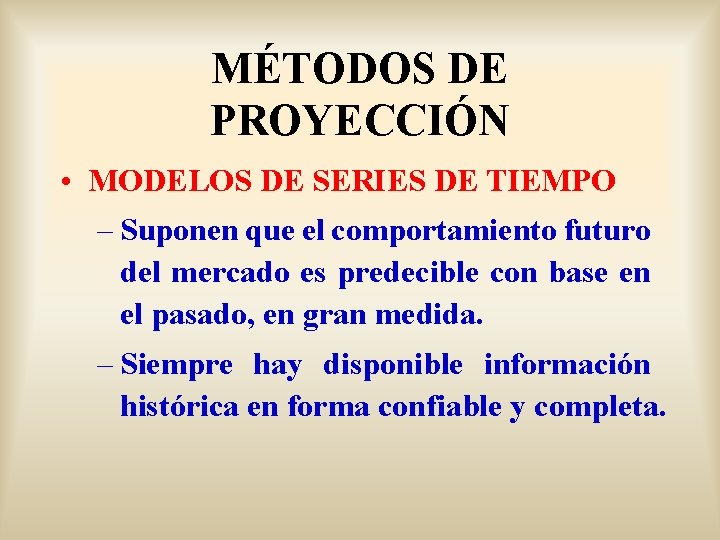 MÉTODOS DE PROYECCIÓN • MODELOS DE SERIES DE TIEMPO – Suponen que el comportamiento