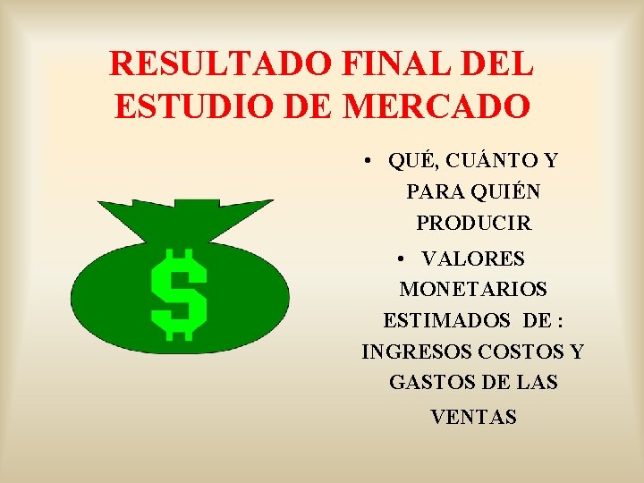 RESULTADO FINAL DEL ESTUDIO DE MERCADO • QUÉ, CUÁNTO Y PARA QUIÉN PRODUCIR •