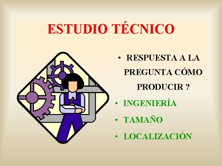 ESTUDIO TÉCNICO • RESPUESTA A LA PREGUNTA CÓMO PRODUCIR ? • INGENIERÍA • TAMAÑO