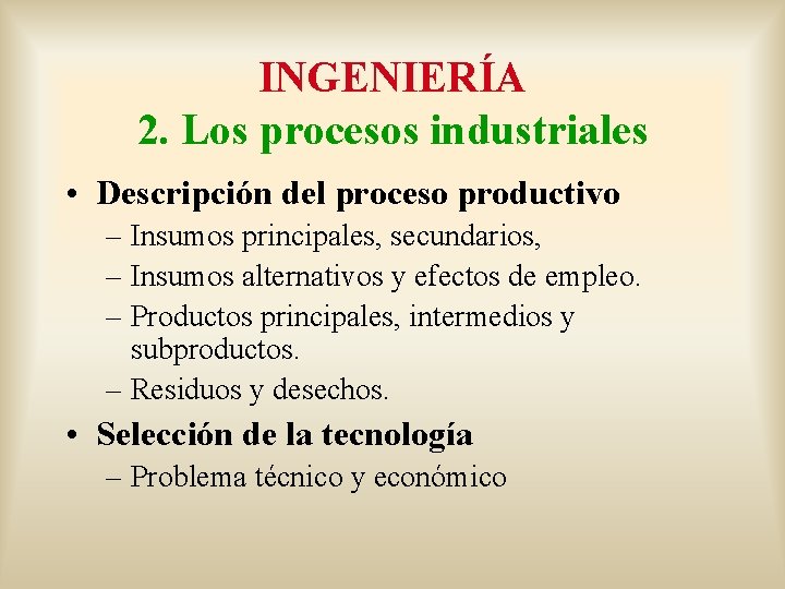 INGENIERÍA 2. Los procesos industriales • Descripción del proceso productivo – Insumos principales, secundarios,